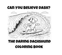 Can You Believe Dash?: The Daring Dachshund Coloring Book