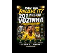 Can You Believe It? 201 Incredible Facts About Vozinha: Childhood Dreams, Incredible Saves, AFCON Adventures, World Cup Appearances, Career Records, and Unbelievable Football Stories