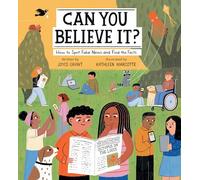Can You Believe It?: How to Spot Fake News and Find the Facts