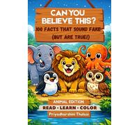 Can You Believe This? 100 Animal Facts That Sound Fake (But Are True!): A Fun Educational Fact and Coloring Book for Curious Kids Ages 6-9
