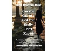 CAN YOU CALL ON A GOD YOU REALLY DON'T KNOW?: A Journey of Dreams, Wandering and Spiritual Awakening.