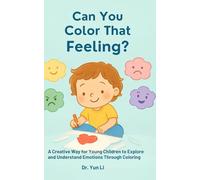 Can You Color That Feeling?: A creative way for young children to explore and understand emotions through coldoring