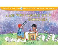 Can You Count to a Googol? - Very Big Numbers - Wells of Knowledge (Wells of Knowledge Science Series)