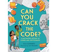 Can You Crack the Code?: A Fascinating History of Ciphers and Cryptography