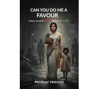CAN YOU DO ME A FAVOUR: A Story Carved in Pain , Written in Hope