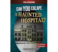 Can You Escape a Haunted Hospital?: An Interactive Paranormal Adventure (You Choose Books)