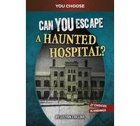 Can You Escape a Haunted Hospital?: An Interactive Paranormal Adventure (You Choose Books)
