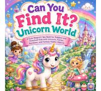 Can You Find It Unicorn World: A Cute Magical I Spy Book for Toddlers and Preschool Kids with Unicorns, Fairies, Rainbows, and Fantasy Hidden Objects