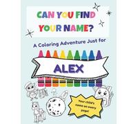 Can You Find Your Name?: A Coloring Adventure Just For Alex