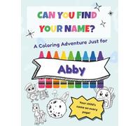 Can You Find Your Name?: A Personalized Coloring Book Adventure for Abby