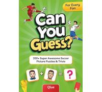 Can You Guess? Soccer Picture Quiz Book for Every Soccer Fan: 200+ Super Fun Picture Puzzles, Trivia Challenges & Brain-Teasing Games to Test Your Soccer Knowledge