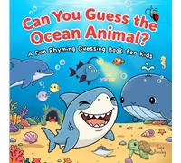 Can You Guess the Ocean Animal?: A Fun Rhyming Guessing Book About Ocean Animals (Sharks, Dolphins, Whales, Turtles, Penguins & More) for Kids Ages ... A Fun Rhyming Guessing Book Series for Kids)