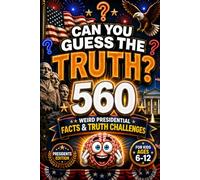Can You Guess the Truth? Presidents Edition: 560 Weird Presidential Facts & Truth Challenges for Kids Ages 6-12, american history for kids, american ... for kid (orvani s children's encyclopedia)
