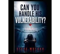 CAN YOU HANDLE HIS VULNERABILITY?: Becoming the Person a Man Trusts with His Heart: 14 (CRACKS IN THE ARMOUR)