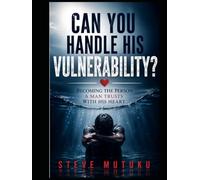 CAN YOU HANDLE HIS VULNERABILITY?: Becoming the Person a Man Trusts with His Heart (CRACKS IN THE ARMOUR)