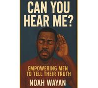 Can You Hear Me?: Empowering Men to Tell Their Truth