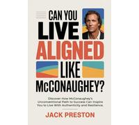 CAN YOU LIVE ALIGNED LIKE MCCONAUGHEY?: Discover How McConaughey’s Unconventional Path to Success Can Inspire You to Live With Authenticity and Resilience.