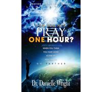 Can You Not Pray One Hour?: Praying Beyond Your Natural Limitations