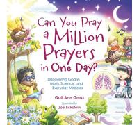 Can You Pray a Million Prayers in One Day?: Discovering God in Math, Science, and Everyday Miracles