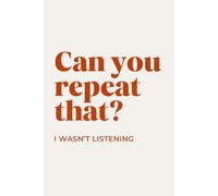 Can You Repeat That? I Wasn’t Listening: Funny Work Notebook for Meetings, Notes & Everyday Office Humor