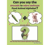 Can You Say The Avocado to Zebra Seahorse Food Animal Alphabet? Quiche Raven Edition (Can You Say Food Animal Alphabet Super Series 3)
