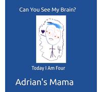 Can You See My Brain?: Today I Am Four (As Told By Mama)