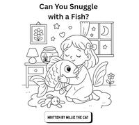 Can You Snuggle with a Fish?: A little girl searches for the perfect snuggly pet, but discovers that some animals-while amazing-just aren’t built for hugs.