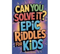 Can You Solve It? Epic Riddles for Kids
