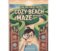 Can You Solve the Cozy Beach Maze Mystery?: A Super-Fun Seaside Adventure Full of Twisty Paths, Friendly Sea Creatures, and Hidden Treasures!