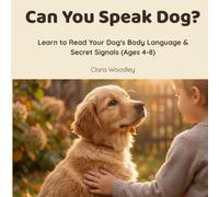 Can You Speak Dog?: Learn to Read Your Dog's Body Language & Secret Signals (Ages 4-8)