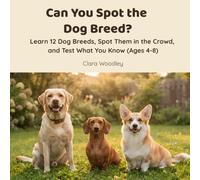 Can You Spot the Dog Breed?: Learn 12 Dog Breeds, Spot Them in the Crowd, and Test What You Know (Ages 4-8)