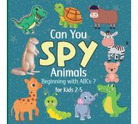 Can You Spy Animals Beginning with ABC's?: A Fun ABC Learning for Toddlers and Kindergarteners. A Preschool Educational Game for kids 2-5 with Coloring Images. (Can You Spy Books for Kids)