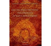 [[Can You Stand The Truth? The Chronicle of Man's Imprisonment: Last Call!]] [By: Anagnostou-Kalogera, Angeliki S.] [October, 2012]