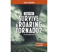 Can You Survive a Roaring Tornado?: An Interactive Survival Adventure (You Choose: Surviving Natural Disasters)