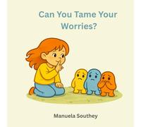 Can You Tame Your Worries?: How to Tame Pesky Worries (Tame the Tiger Series)