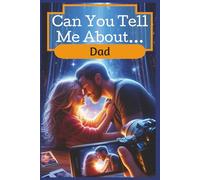 Can You Tell Me About...Dad?: The Ultimate Guided Prompt Book for Dad to Share His Life Story, Family Memories, and Lessons Learned in this 6"x9" Keepsake Journal to record your Father's Legacy.