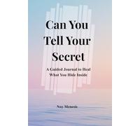 Can You Tell Your Secret: A Guided Journal to Heal What You Hide Inside
