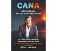 CANA: Constant And Never-ending Adventure: The Fusion of Story, Philosophy, Neuroscience, and Daily Action (New, Hard, and Dangerous)