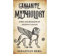 Canaanite Mythology: Gods and Religion of Ancient Canaan