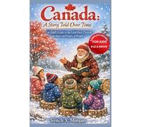 Canada: A Story Told Over Time: A Child’s Guide to the Land Once Covered in Snow and Empty of People (Helping Children Learn Ancient History)