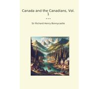 Canada and the Canadians, Vol. 1 (Classic Books)