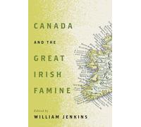 Canada and the Great Irish Famine: Volume 26 (McGill-Queen's Studies in Ethnic History 26)