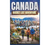 Canada Bucket List Adventure Guide: Explore Towering Mountains, Historic Cities, Scenic National Parks, and Charming Coastal Villages across Various ... The Country (Universal Luxury Travel Guides)