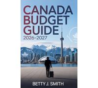 CANADA BUDGET GUIDE 2026-2027: Real Monthly Costs, Smart Saving Strategies, Affordable Cities, and Financial Survival Tips for Travelers, Students, Expats, and Newcomers (SMART BUDGET TRAVEL SERIES)
