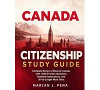 Canada Citizenship Study Guide: Complete Review of Discover Canada with 1,000 Practice Questions, Detailed Explanations, and 8 Full-Length Mock Tests