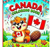canada coloring book: Featuring Maple Leaves, Flags, Animals, Fireworks, and Patriotic Scenes to Color for Kids and Adults