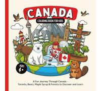 Canada Coloring Book for Kids Ages 4+: A Fun Journey Through Canada - Toronto, Bears, Maple Syrup & Forests to Discover and Learn (Country Coloring Books for Kids)