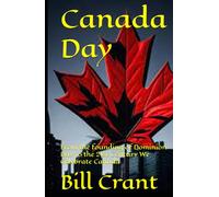 Canada Day: From the founding of Dominion Day to the 21st Century We Celebrate Canada