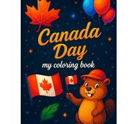 CANADA DAY My coloring book; 40 pages of Canada pictures; coloring for young and olds, activities for kids: CANADA DAY My coloring book; 40 pages of ... for young and olds, activities for kids