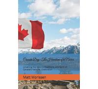 Canada Day: The Heartbeat of a Nation: Unveiling the History, Traditions, and Spirit of Canada’s National Celebration